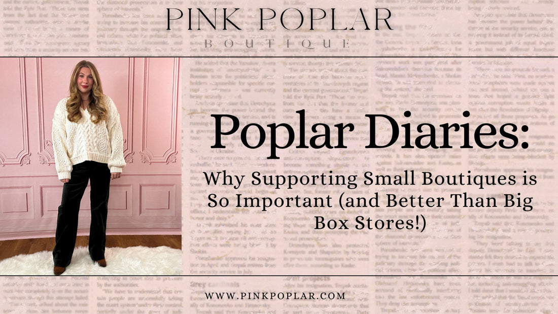 6 Reasons Why Supporting Small Boutiques is So Important (and Better Than Big Box Stores!) - Pink Poplar Boutique